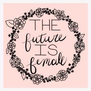 The Future Is Female✊🏻✊🏼✊🏽✊🏾✊🏿 Click For - Calligraphy