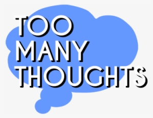 Too Many Thoughts - Thought