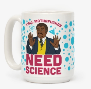 Y'all Mothafuckas Need Science - Neil Degrasse Tyson Yall Need Science Mug