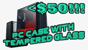 Pc Case With Tempered Glass Under $50 / ₱2500 - Tempered Glass