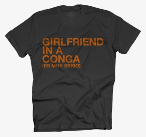 Girlfriend In A Conga Black T-shirt $25 - Record Label Shirts