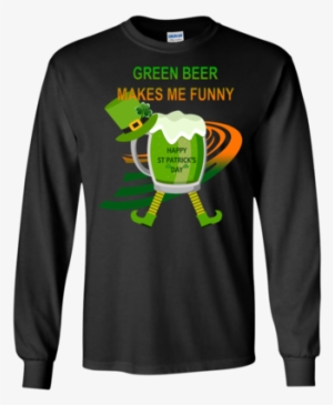 Green Beer Makes Me Funny T Shirt Ls Ultra Cotton Tshirt - Green Beer Makes Me Funny T Shirt Pullover Hoodie 8