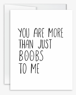 You Are More Than Just Boobs To Me Card [product Type] - Calligraphy