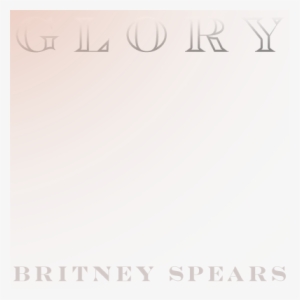 Support Glory, The New Album By Britney Spears Available - Britney Spears Glory Png