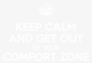 Keep Calm And Get Out Of Your Comfort Zone - Keep Calm It's My 19th Birthday Tomorrow