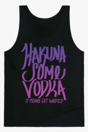 Hakuna Some Vodka Tank Top - Forget Glass Slippers This Princess Wears Sneakers