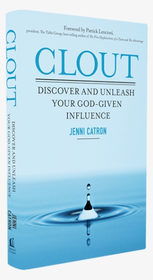 Clout You've Got It - Clout: Discover And Unleash Your God-given Influence