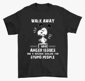 Walk Away I Have Anger Issues For Stupid People Snoopy - Hong Kong Souvenir T Shirts