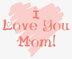I Love You Mom Png Image With Transparent Background - Love You Mom Png