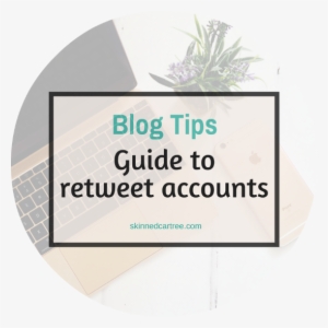 Ultimate Guide To Retweet Accounts For Bloggers - Blog