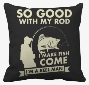 So Good With My Rod, I Make Fish Come, I' - Woman Needs A Man Like
