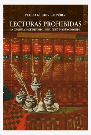 Lecturas Prohibidas - Lecturas Prohibidas: La Censura Inquisitorial En El