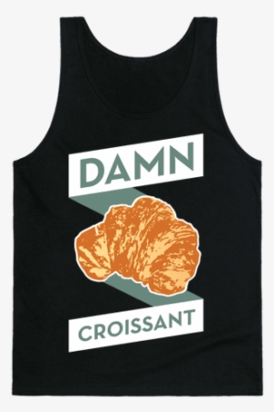 Damn Croissant Tank Top - You Are Strong You Are A Kelly Clarkson Song