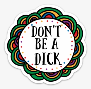 Don't Be A Dick Sticker - Sticker