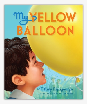 My Yellow Balloon By Tiffany Papageorge - Tiffany Papageorge