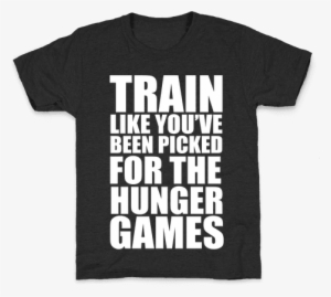 Train For The Hunger Games Kids T-shirt - Train Like You Ve Been Picked