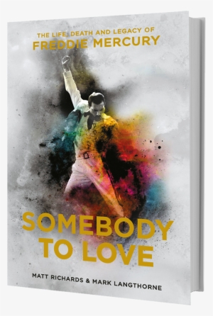Somebody To Love Is The Authoritative Biography Of - Somebody To Love: The Life, Death And Legacy Of Freddie
