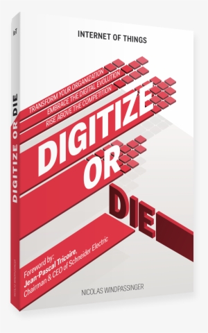 The Window Of Opportunity To Take Advantage Of Iot - Digitize Or Die