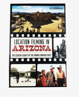 Location Filming In Arizona - Location Filming In Arizona: The Screen Legacy
