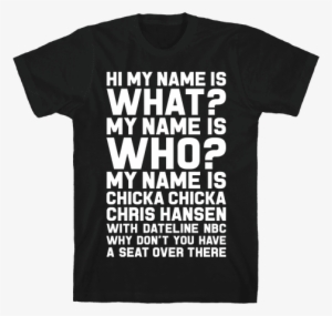 My Name Is Chicka Chicka Chris Hansen Mens T-shirt - Sorry I M Late I Didn T Want