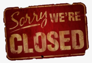 Closed - - Sorry We Re Closed Png