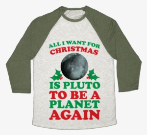 All I Want For Christmas Is Pluto To Be A Planet Again - Gardening Shirt