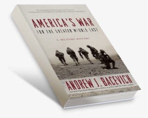 America's War For The Greater Middle East By Andrew - Andrew Bacevich