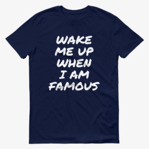 wake me up when i am famous short sleeve t shirt - girls just wanna do science