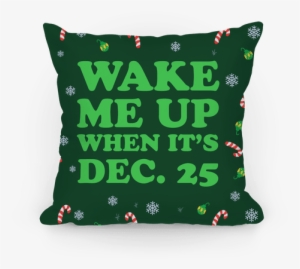 Wake Me Up When It's Dec 25 Pillow