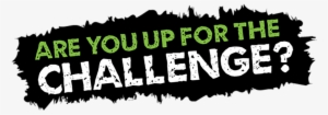 Are You Up For The Challenge - Challenge To You