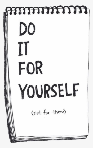 Png Tumblr Png Transparent Transparent Png Png Transparent - Do It For Yourself Not For Them