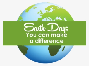You Can Make A Difference - Earth Day 2018 Date Transparent Png