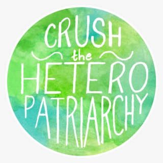 Crush The Heteropatriarchy