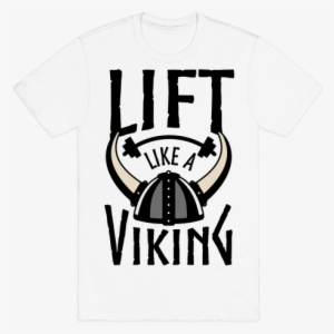 Lift Like A Viking - Viking T Shirt