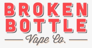 Broken Bottle Vape Co - Electronic Cigarette Aerosol And Liquid