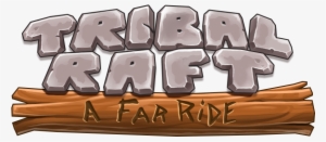 Tribal Raft: A Far Ride