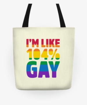 I'm Like 104% Gay Tote - Gay Bag