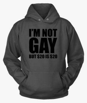 I'm Not Gay But $20 Is $20 - I M Not Gay But $20 Is $20