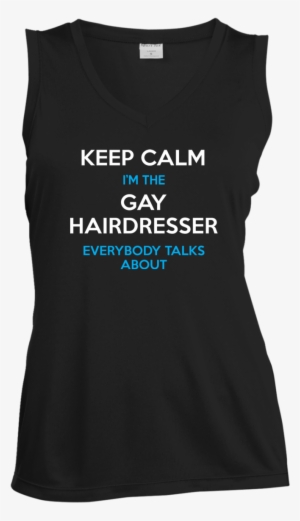 Keep Calm I'm The Gay Hairdresser Everybody Talks About - Hairdresser