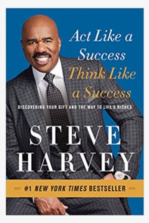 act like a success think like a success - steve harvey act like a success think like a success