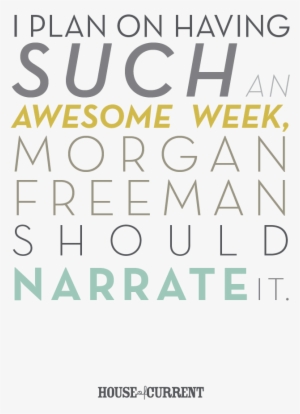 I Plan On Having Such An Awesome Week, Morgan Freeman - Graphic Design