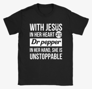 With Jesus In Her Heart And Dr Pepper In Her Hand Shirts - Got I Drink And I Know Things T Shirt