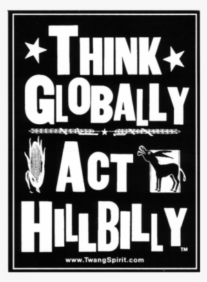 Black Think Globally Act Hillbilly Sticker - Poster
