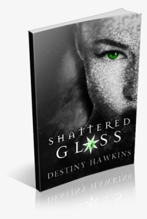 Shattered Glass By Destiny Hawkins - Shattered Glass [book]