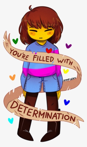Determination By Amypinkerson On Deviantart Undertale - You Are Filled With Determination Frisk
