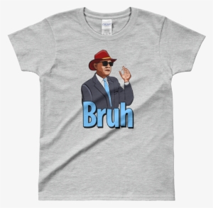 Women's Presidential 'bruh' - T Shirt You Can Go Home Now