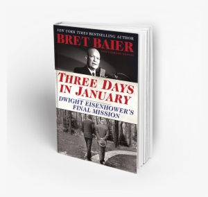 Bret Baier's Three Days In January Goes Behind The - Three Days In January Dwight Eisenhower's Final Mission