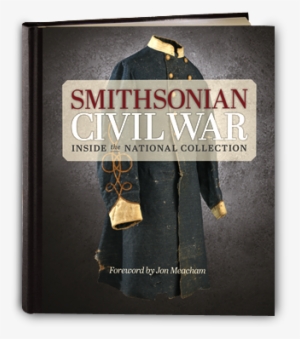 Owning This Beautiful Coffee Table Book Is Like Having - Smithsonian Civil War: Inside The National Collection
