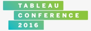 Tableau Conference 2016 Tableau Conference - 2016 Conference