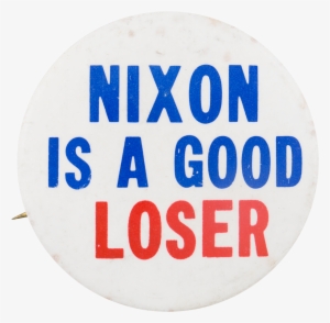 Nixon Is A Good Loser - Every Day Is A Good Day Quote
